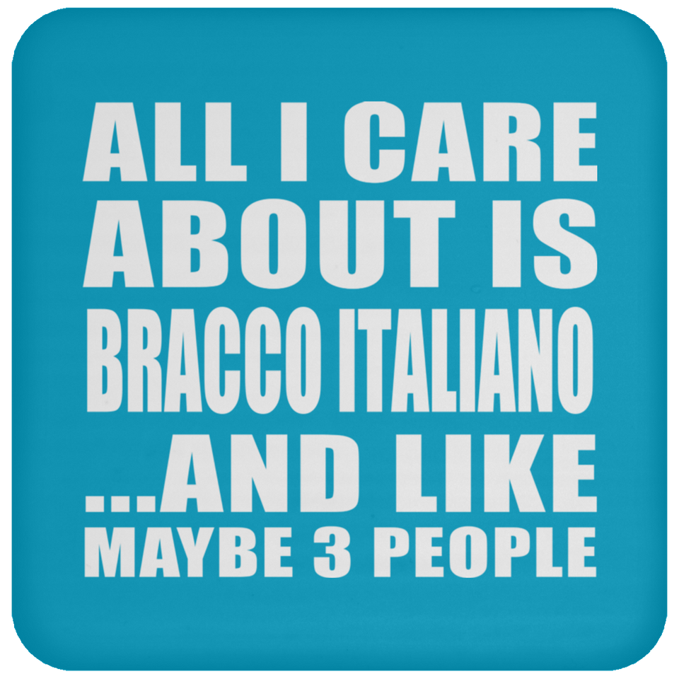 All I Care About Is Bracco Italiano - Drink Coaster