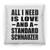 All I Need Is Love And A Standard Schnauzer - Throw Pillow
