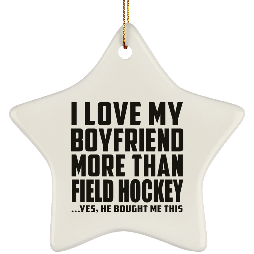 I Love My Boyfriend More Than Field Hockey - Star Ornament