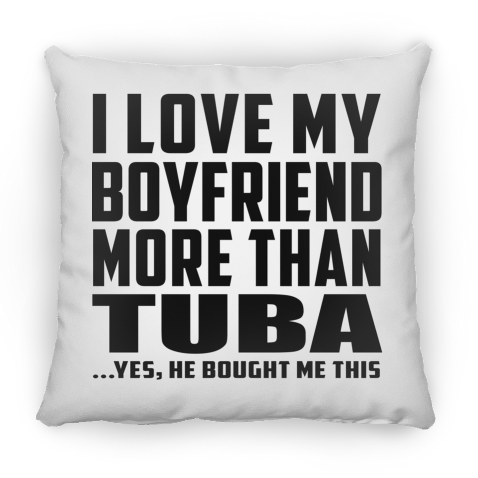 I Love My Boyfriend More Than Tuba - Throw Pillow