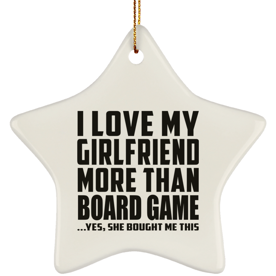 I Love My Girlfriend More Than Board Game - Star Ornament