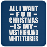 All I Want For Christmas Is My West Highland White Terrier - Coaster