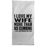 I Love My Wife More Than Ice Climbing - Hand Towel