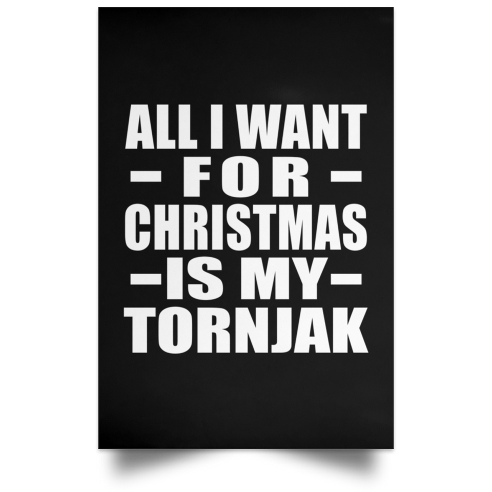 All I Want For Christmas Is My Tornjak - Poster Portrait