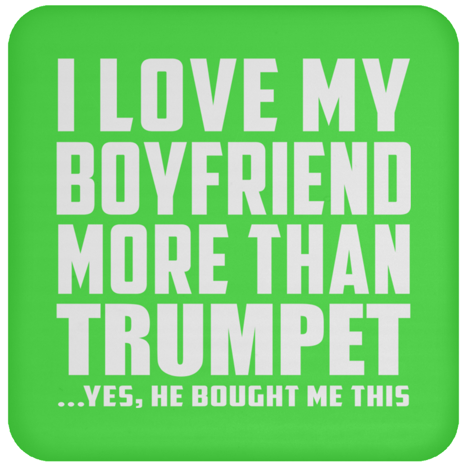 I Love My Boyfriend More Than Trumpet - Drink Coaster
