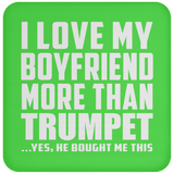 I Love My Boyfriend More Than Trumpet - Drink Coaster