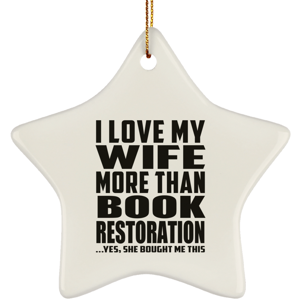 I Love My Wife More Than Book Restoration - Star Ornament