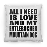 All I Need Is Love And My Entlebucher Mountain Dog - Throw Pillow