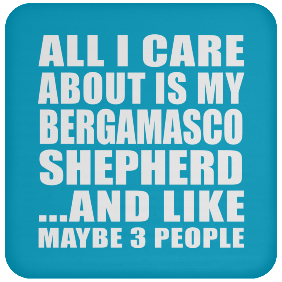 All I Care About Is My Bergamasco Shepherd - Drink Coaster