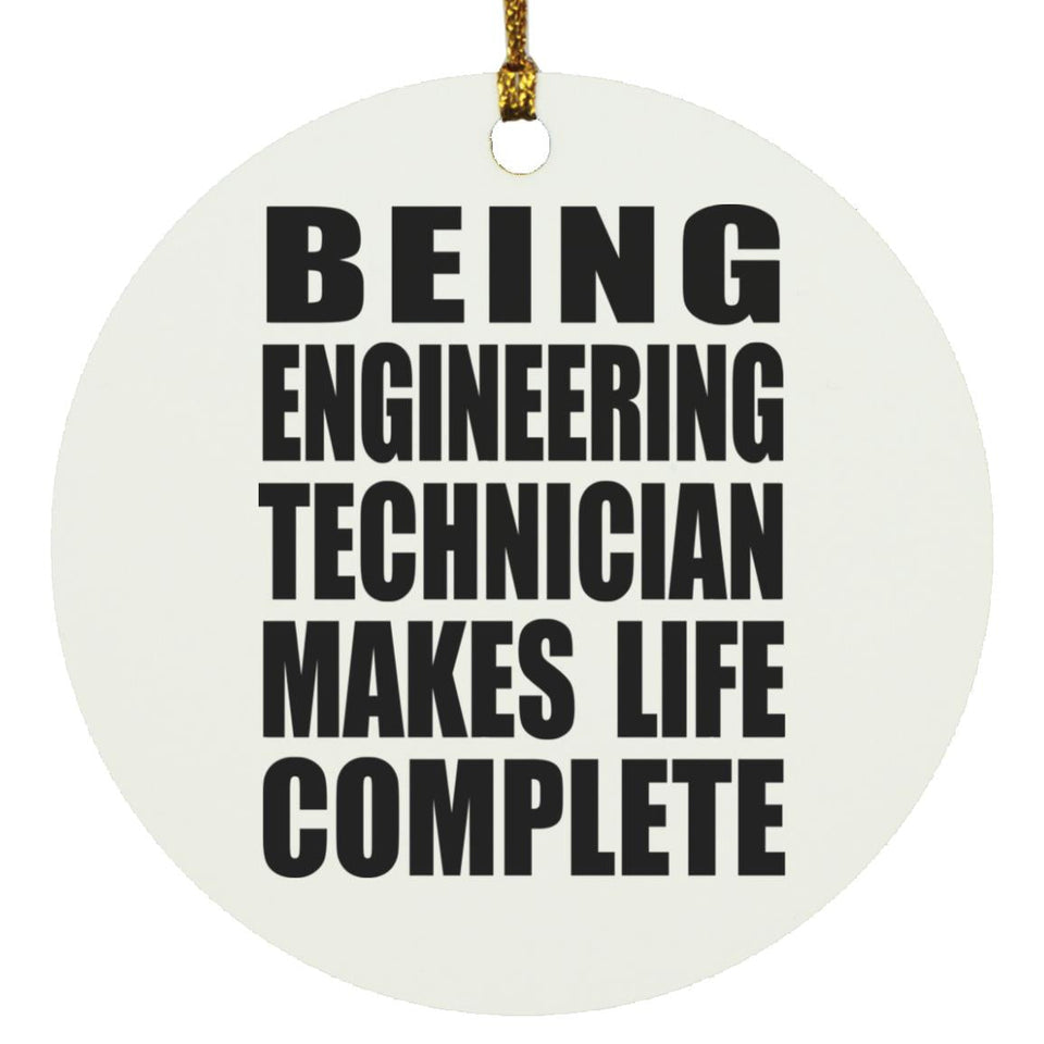 Being Engineering Technician Makes Life Complete - Circle Ornament
