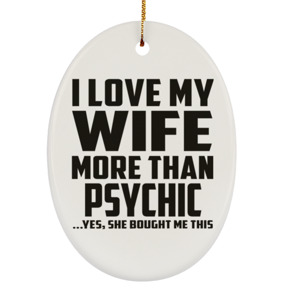 I Love My Wife More Than Psychic - Oval Ornament