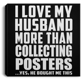 I Love My Husband More Than Collecting Posters - Canvas Square