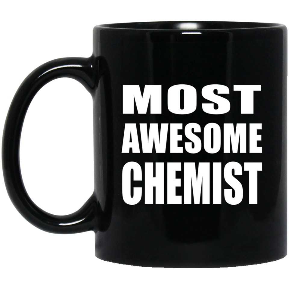 Most Awesome Chemist - 11 Oz Coffee Mug Black