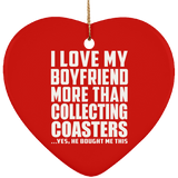 I Love My Boyfriend More Than Collecting Coasters - Heart Ornament