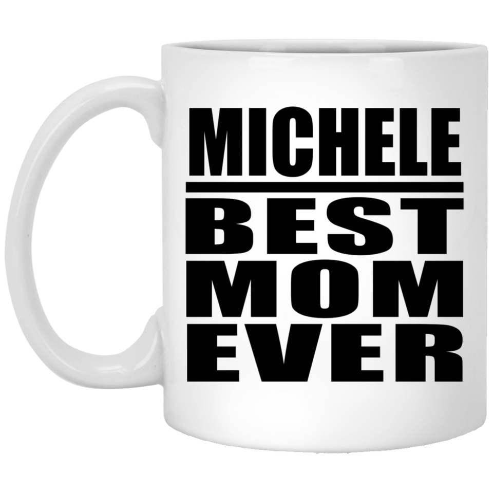 Michele Best Mom Ever - 11 Oz Coffee Mug