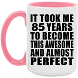 85th Birthday Took 85 Years To Become Awesome & Perfect - 15oz Accent Mug Pink
