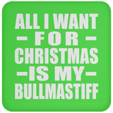 All I Want For Christmas Is My Bullmastiff - Coaster