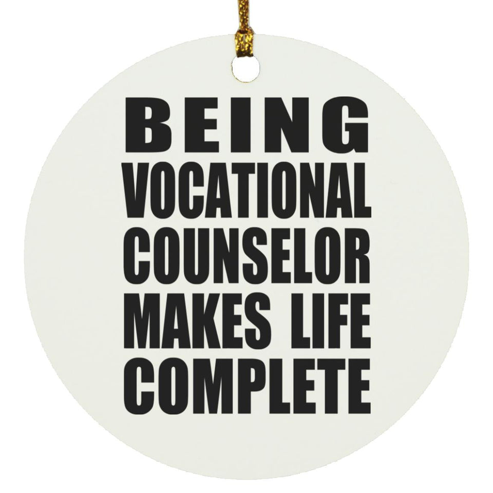 Being Vocational Counselor Makes Life Complete - Circle Ornament