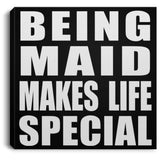 Being Maid Makes Life Special - Canvas Square
