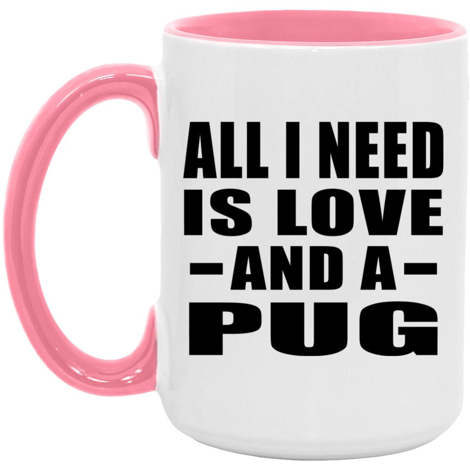 All I Need Is Love And A Pug - 15oz Accent Mug Pink