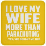 I Love My Wife More Than Parachuting - Drink Coaster