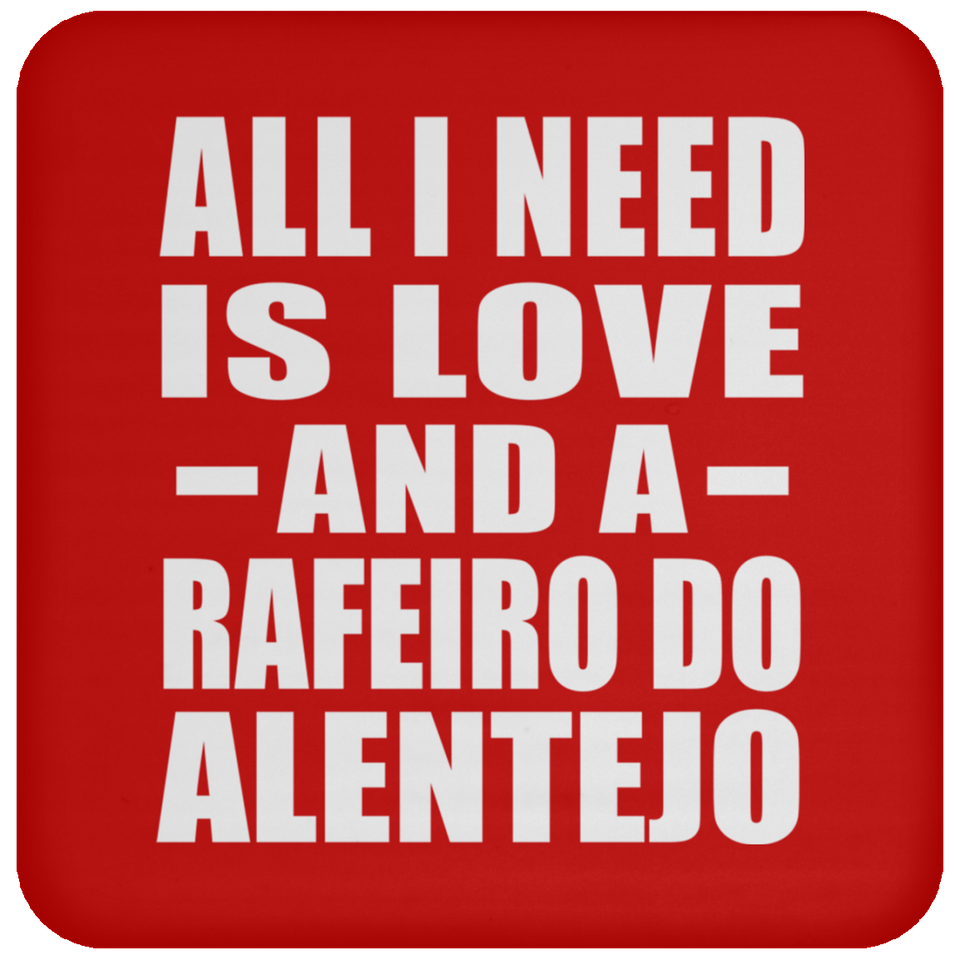 All I Need Is Love And A Rafeiro Do Alentejo - Drink Coaster