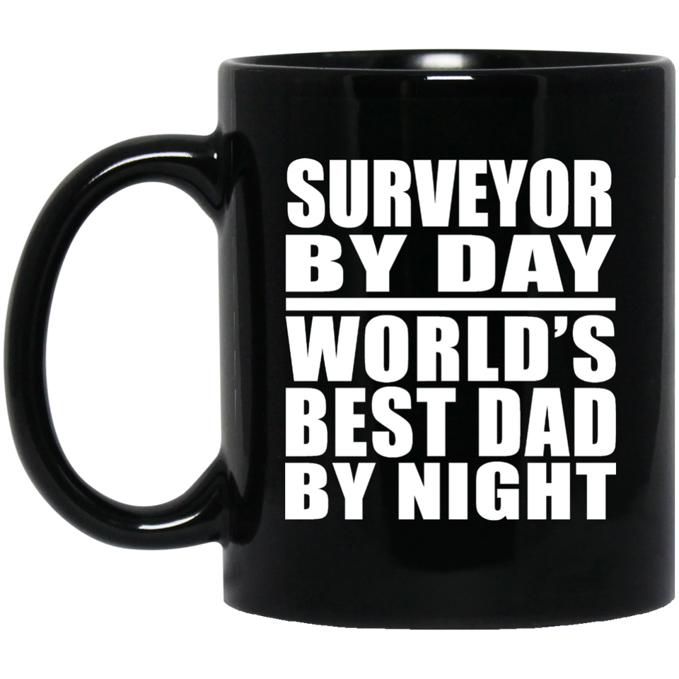 Surveyor By Day World's Best Dad By Night - 11 Oz Coffee Mug Black