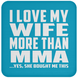 I Love My Wife More Than MMA - Drink Coaster