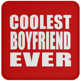 Coolest Boyfriend Ever - Drink Coaster
