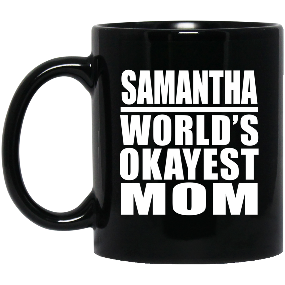 Samantha World's Okayest Mom - 11 Oz Coffee Mug Black