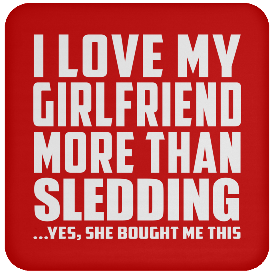 I Love My Girlfriend More Than Sledding - Drink Coaster