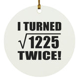 70th Birthday I Turned Square Root of 1225 Twice - Circle Ornament
