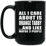 All I Care About Is Orange Tabby - 15 Oz Coffee Mug Black