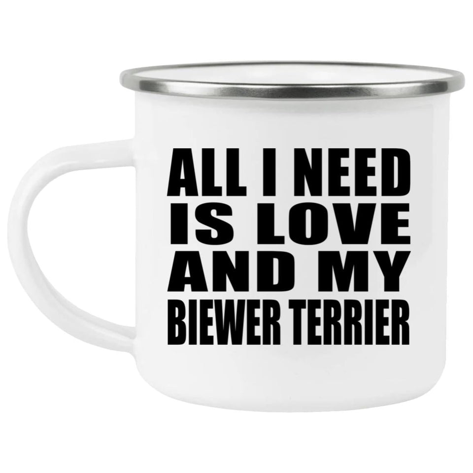 All I Need Is Love And My Biewer Terrier - 12oz Camping Mug