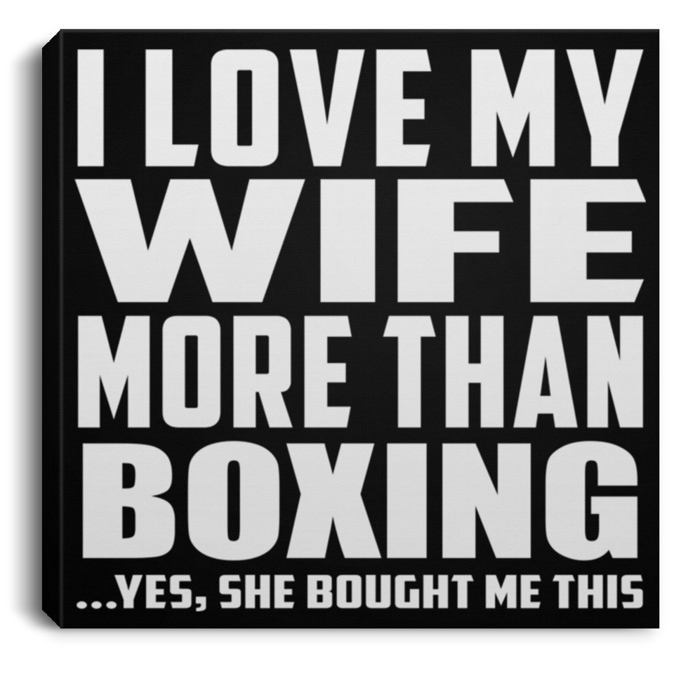 I Love My Wife More Than Boxing - Canvas Square