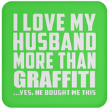 I Love My Husband More Than Graffiti - Drink Coaster