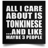 All I Care About Is Tonkinese - Poster Square