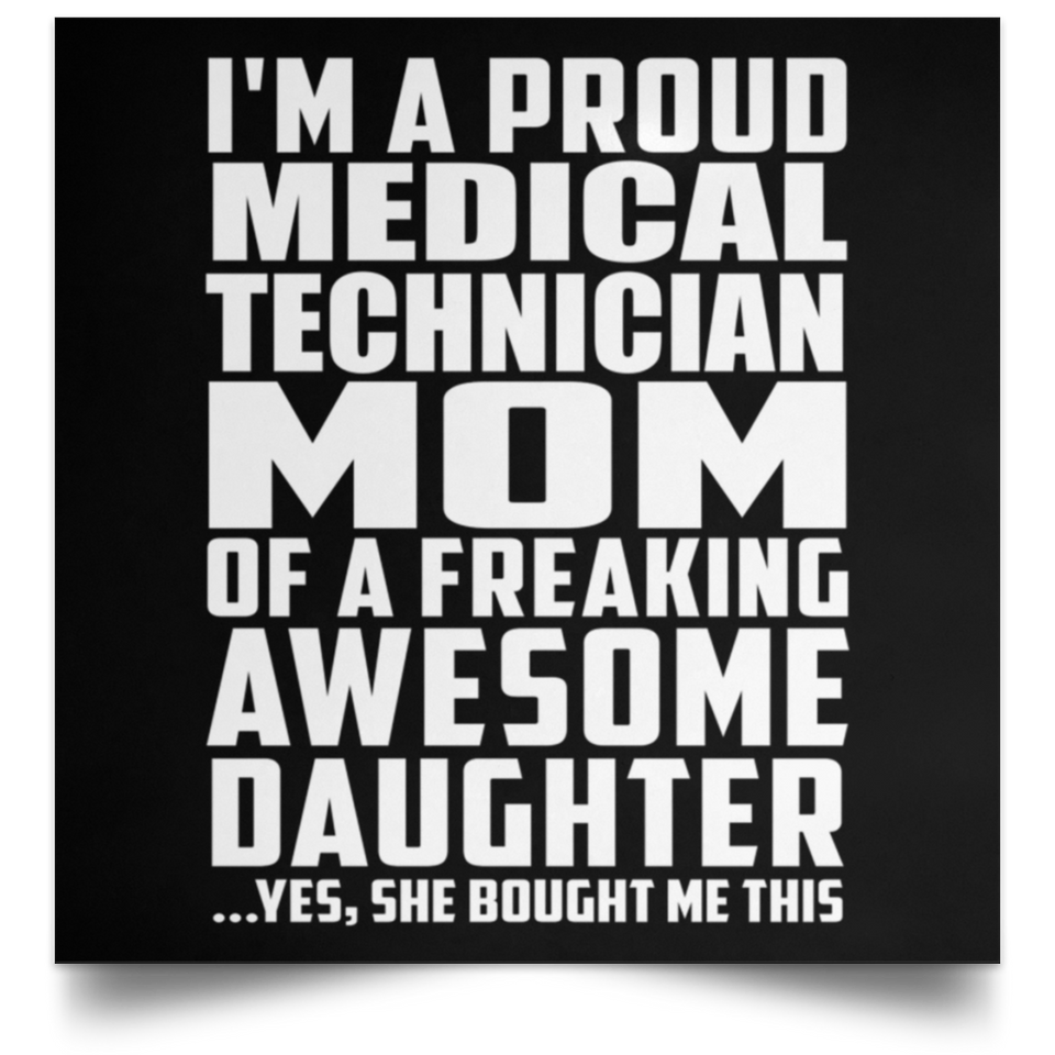 Proud Medical Technician Mom Of Awesome Daughter - Poster Square