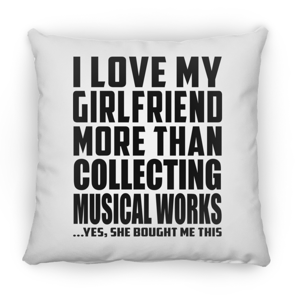 I Love My Girlfriend More Than Collecting Musical Works - Throw Pillow