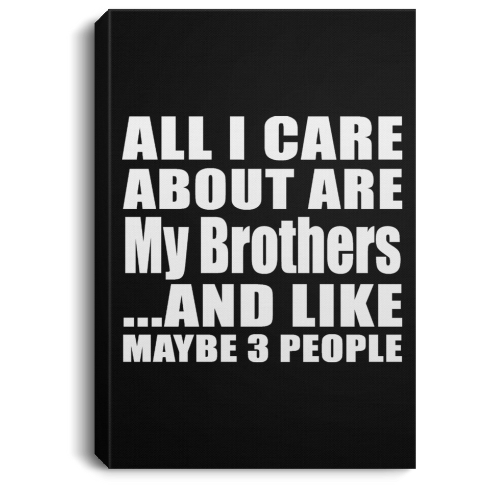 All I Care About Is My Brothers - Canvas Portrait