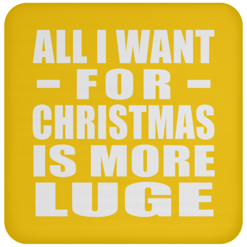 All I Want For Christmas Is More Luge - Coaster