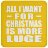 All I Want For Christmas Is More Luge - Coaster