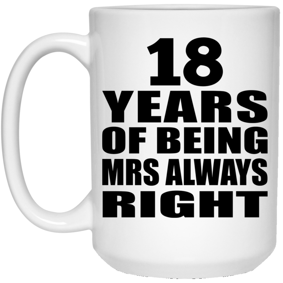 18th Anniversary 18 Years of Being Mrs Always Right - 15oz Coffee Mug