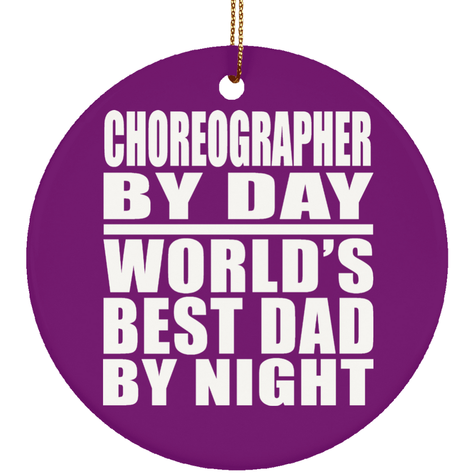 Choreographer By Day World's Best Dad By Night - Circle Ornament