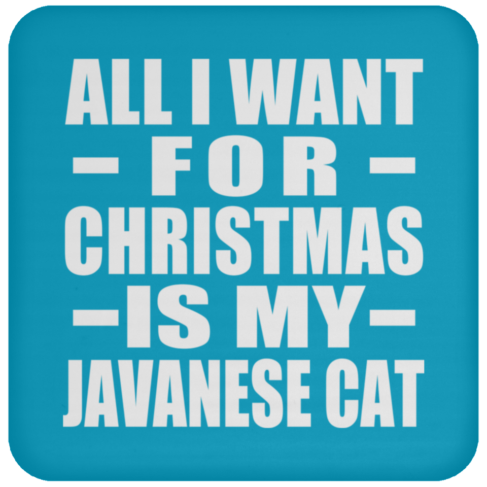 All I Want For Christmas Is My Javanese Cat - Coaster