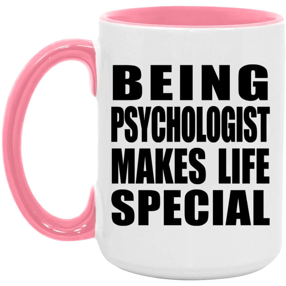 Being Psychologist Makes Life Special - 15oz Accent Mug Pink