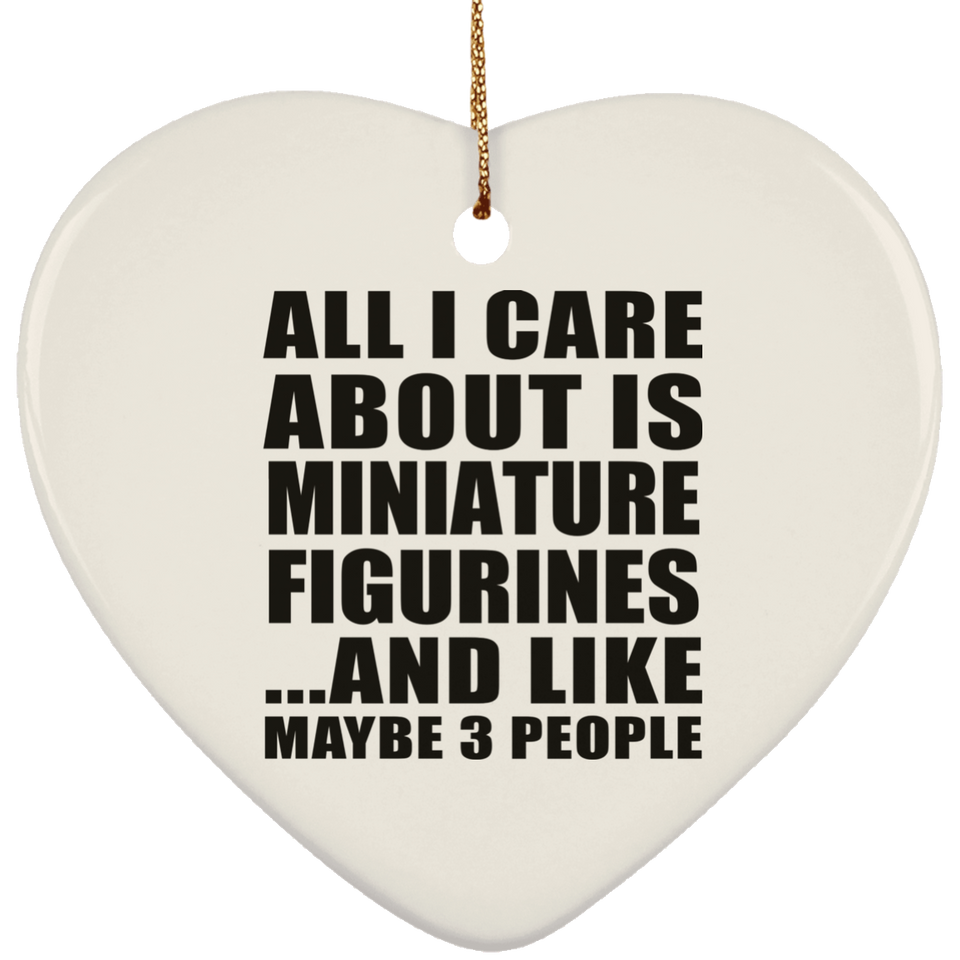 All I Care About Is Miniature Figurines - Heart Ornament