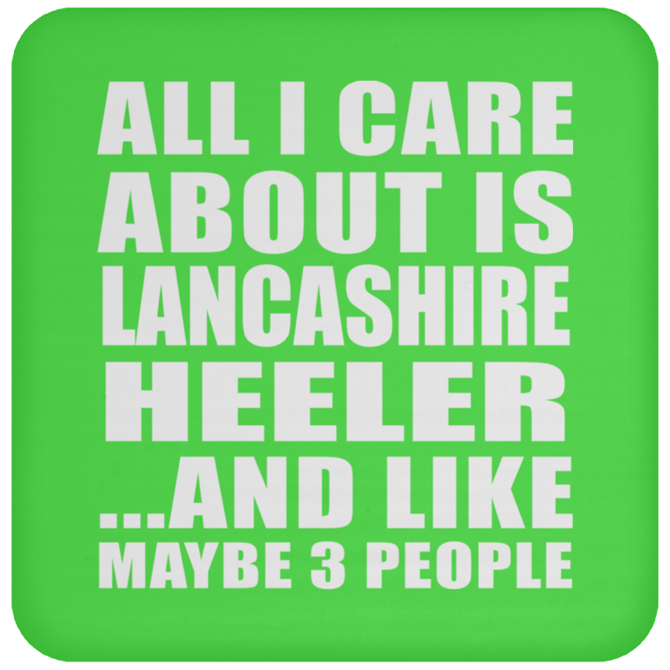 All I Care About Is Lancashire Heeler - Drink Coaster