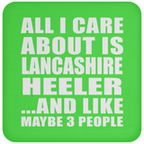 All I Care About Is Lancashire Heeler - Drink Coaster