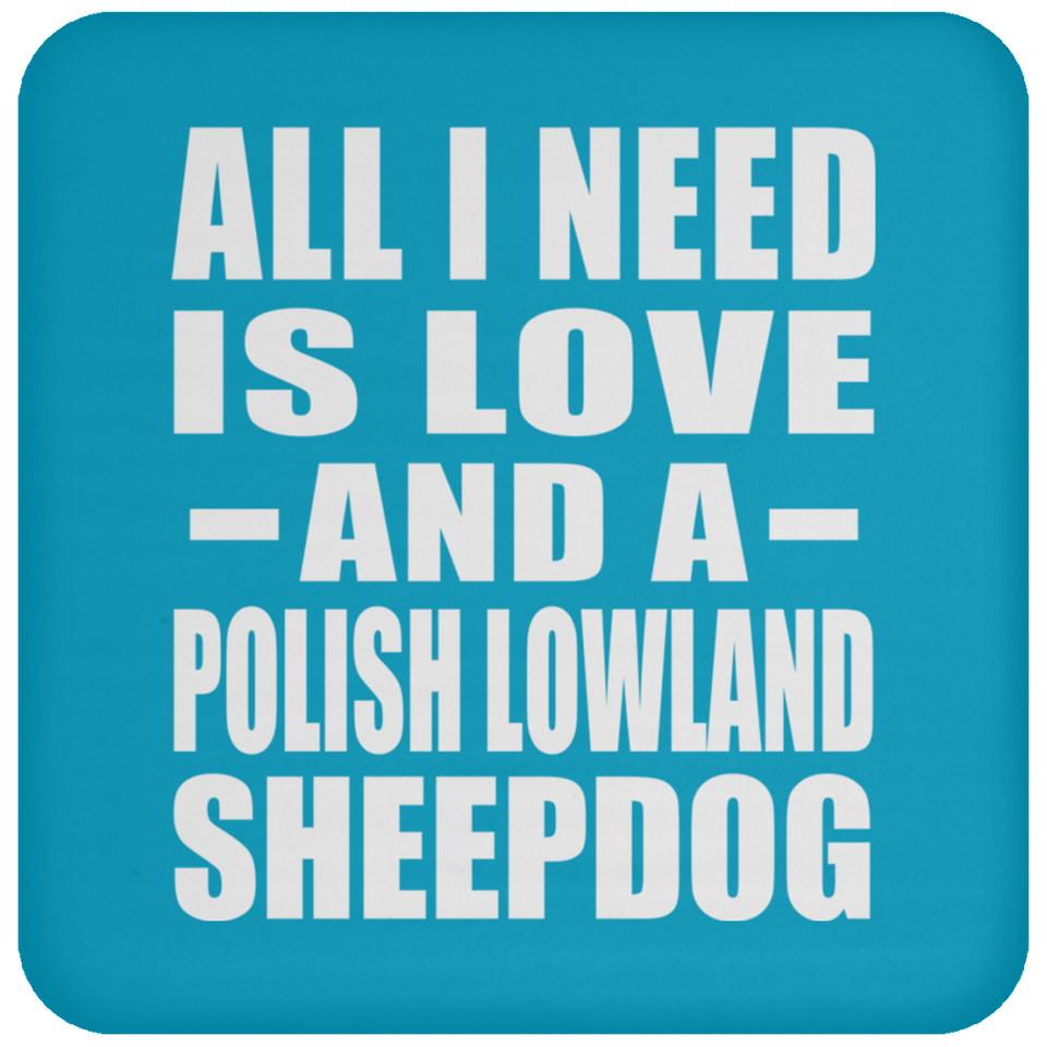 All I Need Is Love And A Polish Lowland Sheepdog - Drink Coaster